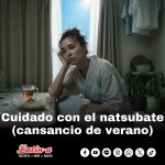 Cuidado con el Natsubate (cansancio de verano)