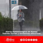 Alerta meteorológica en Kanto: fuertes lluvias y tormentas eléctricas hasta mañana, 18