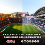 LA J-LEAGUE Y SU TRANSICIÓN AL CALENDARIO OTOÑO–PRIMAVERA