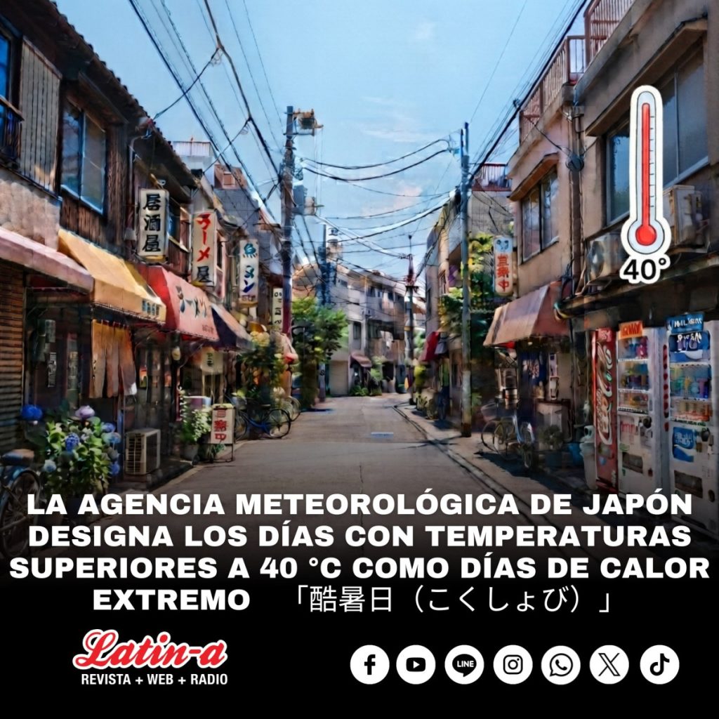 LA AGENCIA METEOROLÓGICA DE JAPÓN DESIGNA LOS DÍAS CON TEMPERATURAS SUPERIORES A 40 °C COMO DÍAS DE CALOR EXTREMO   「酷暑日（こくしょび）」