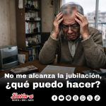 No me alcanza la jubilación, ¿qué hago y qué puedo hacer?
