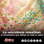 LA MICROBIOTA INTESTINAL: el ecosistema que influye en toda tu salud